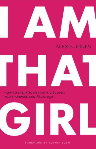 Alexis Jones/I Am That Girl@ How to Speak Your Truth, Discover Your Purpose, a